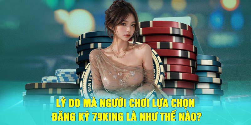 Hướng dẫn chi tiết các bước đăng ký 79king