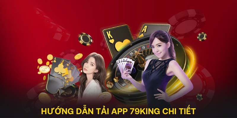 Hướng dẫn chi tiết các bước tải app 79king dành cho người dùng mới